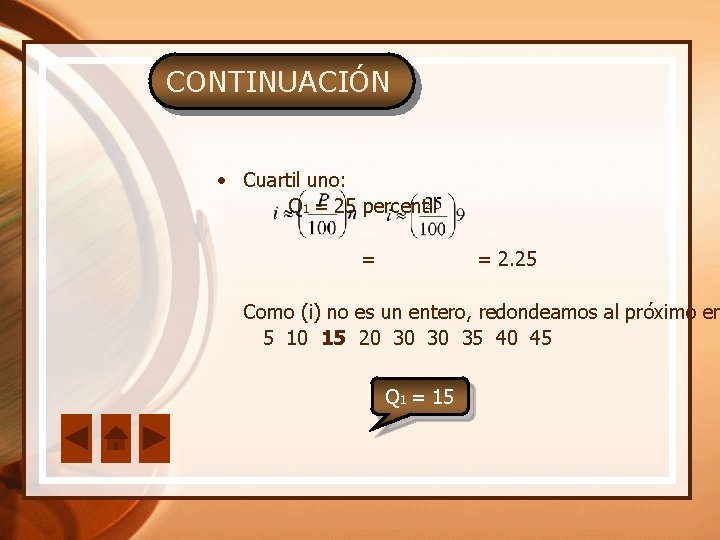 CONTINUACIÓN • Cuartil uno: Q 1 = 25 percentil = = 2. 25 Como