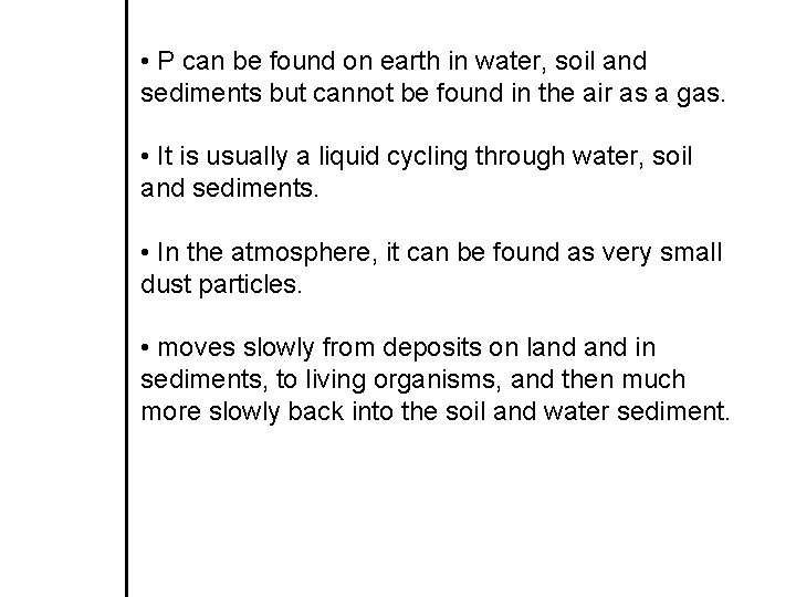  • P can be found on earth in water, soil and sediments but