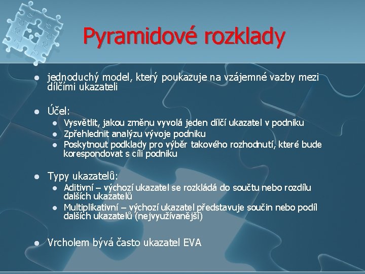 Pyramidové rozklady l jednoduchý model, který poukazuje na vzájemné vazby mezi dílčími ukazateli l