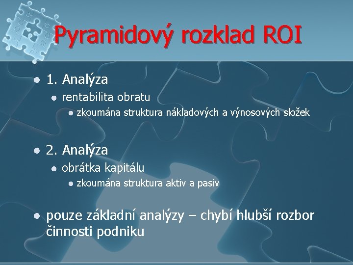 Pyramidový rozklad ROI l 1. Analýza l rentabilita obratu l l 2. Analýza l