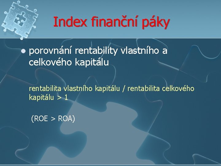 Index finanční páky l porovnání rentability vlastního a celkového kapitálu rentabilita vlastního kapitálu /