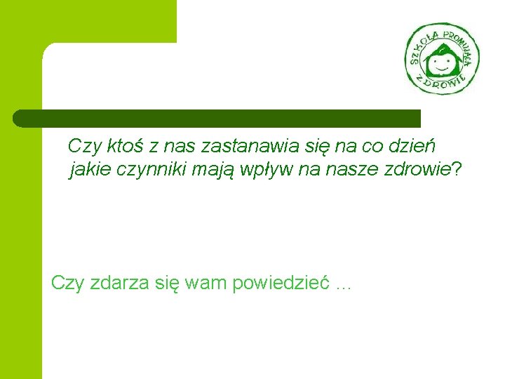 Czy ktoś z nas zastanawia się na co dzień jakie czynniki mają wpływ na