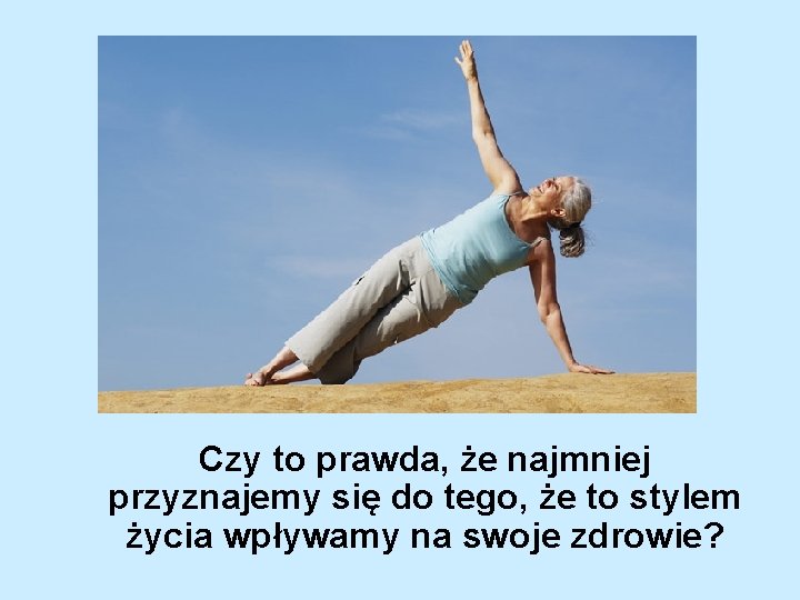 Czy to prawda, że najmniej przyznajemy się do tego, że to stylem życia wpływamy