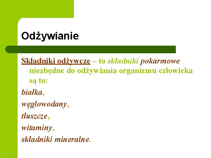 Odżywianie Składniki odżywcze – to składniki pokarmowe niezbędne do odżywiania organizmu człowieka są to: