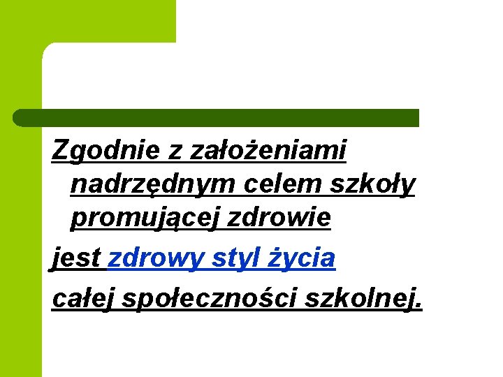 Zgodnie z założeniami nadrzędnym celem szkoły promującej zdrowie jest zdrowy styl życia całej społeczności