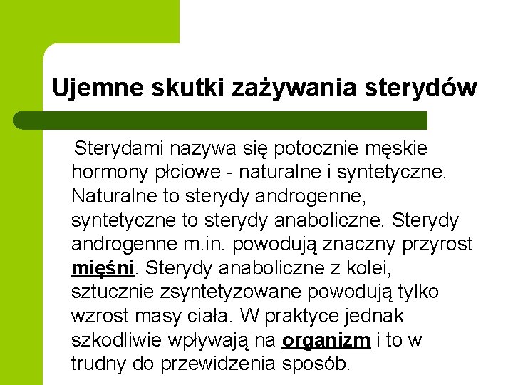 Ujemne skutki zażywania sterydów Sterydami nazywa się potocznie męskie hormony płciowe - naturalne i