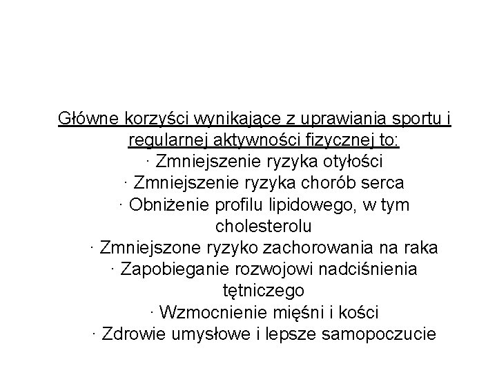 Główne korzyści wynikające z uprawiania sportu i regularnej aktywności fizycznej to: · Zmniejszenie ryzyka