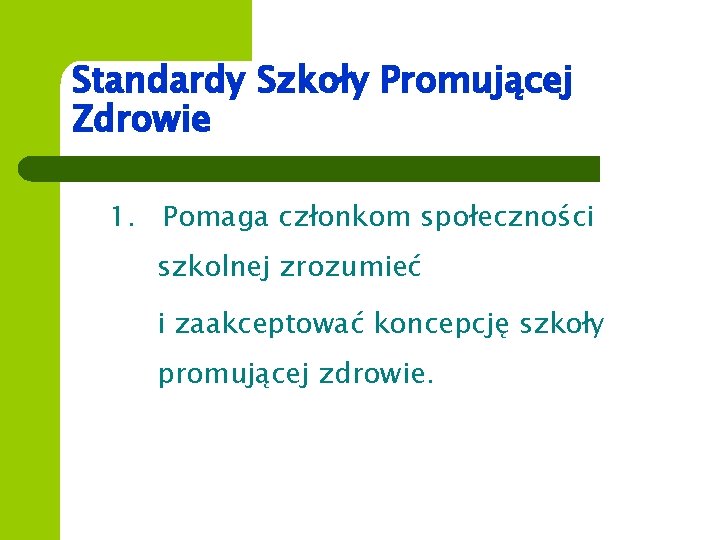 Standardy Szkoły Promującej Zdrowie 1. Pomaga członkom społeczności szkolnej zrozumieć i zaakceptować koncepcję szkoły