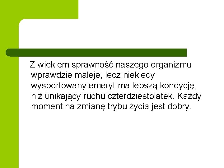 Z wiekiem sprawność naszego organizmu wprawdzie maleje, lecz niekiedy wysportowany emeryt ma lepszą kondycję,