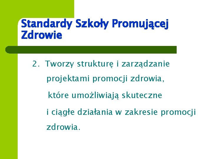 Standardy Szkoły Promującej Zdrowie 2. Tworzy strukturę i zarządzanie projektami promocji zdrowia, które umożliwiają