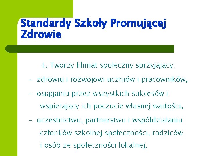 Standardy Szkoły Promującej Zdrowie 4. Tworzy klimat społeczny sprzyjający: - zdrowiu i rozwojowi uczniów