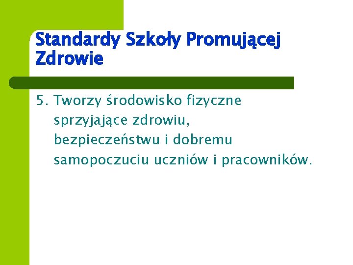 Standardy Szkoły Promującej Zdrowie 5. Tworzy środowisko fizyczne sprzyjające zdrowiu, bezpieczeństwu i dobremu samopoczuciu