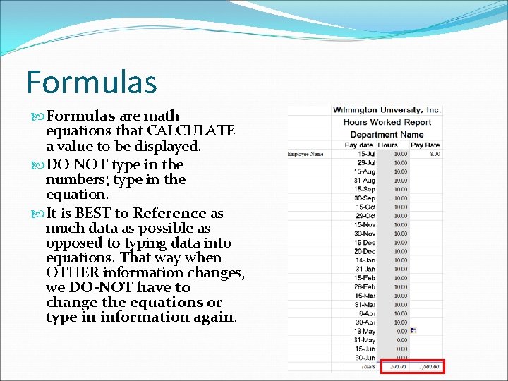 Formulas are math equations that CALCULATE a value to be displayed. DO NOT type