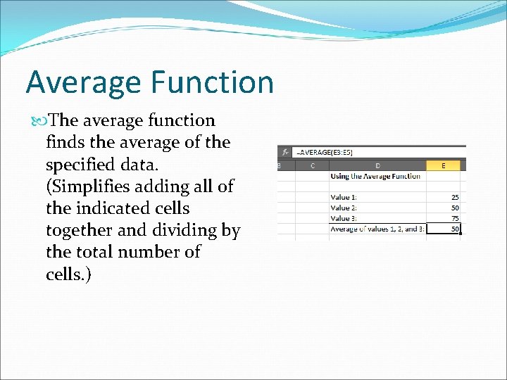 Average Function The average function finds the average of the specified data. (Simplifies adding