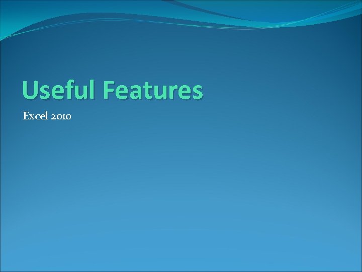 Useful Features Excel 2010 