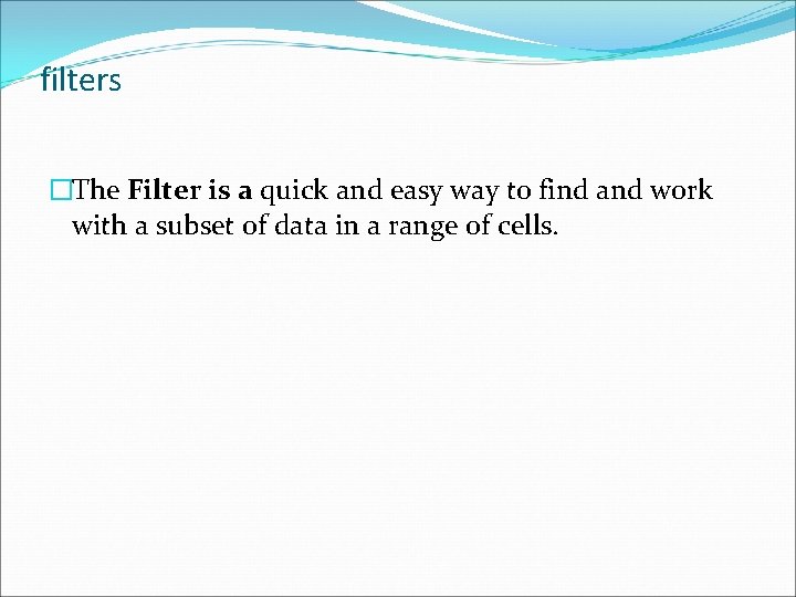 filters �The Filter is a quick and easy way to find and work with