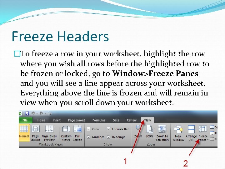 Freeze Headers �To freeze a row in your worksheet, highlight the row where you