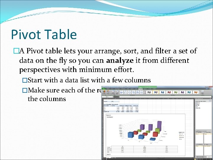 Pivot Table �A Pivot table lets your arrange, sort, and filter a set of