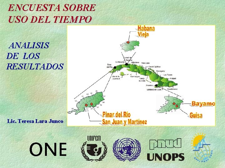 ENCUESTA SOBRE USO DEL TIEMPO ANALISIS DE LOS RESULTADOS Lic. Teresa Lara Junco ONE