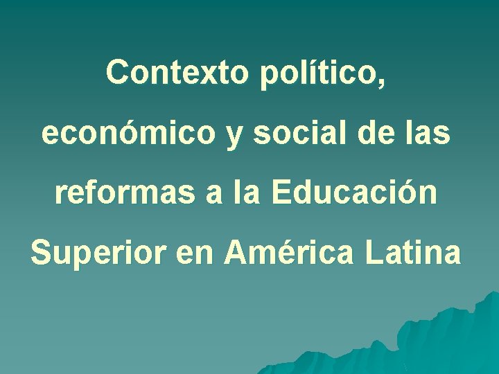 Contexto político, económico y social de las reformas a la Educación Superior en América