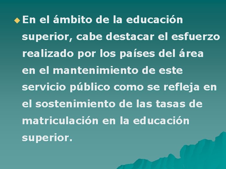 u En el ámbito de la educación superior, cabe destacar el esfuerzo realizado por