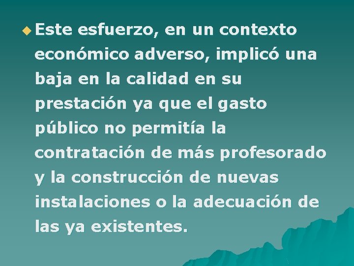 u Este esfuerzo, en un contexto económico adverso, implicó una baja en la calidad