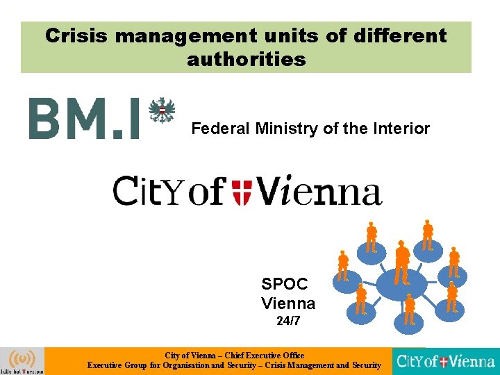 Crisis management units of different authorities Federal Ministry of the Interior SPOC Vienna 24/7