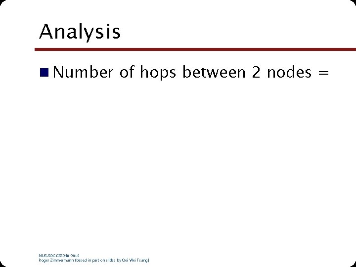 Analysis n Number of hops between 2 nodes = NUS. SOC. CS 5248 -2010