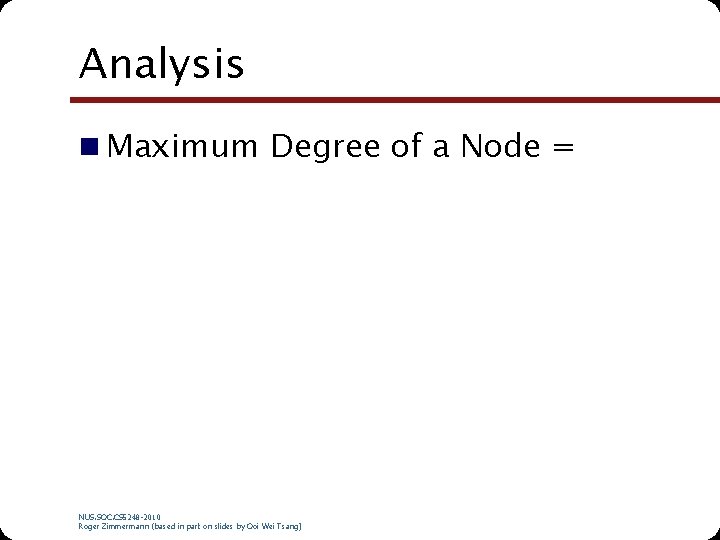 Analysis n Maximum Degree of a Node = NUS. SOC. CS 5248 -2010 Roger