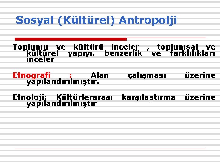 Sosyal (Kültürel) Antropolji Toplumu ve kültürü inceler , toplumsal ve kültürel yapıyı, benzerlik ve Sosyal (Kültürel) Antropolji Toplumu ve kültürü inceler , toplumsal ve kültürel yapıyı, benzerlik ve