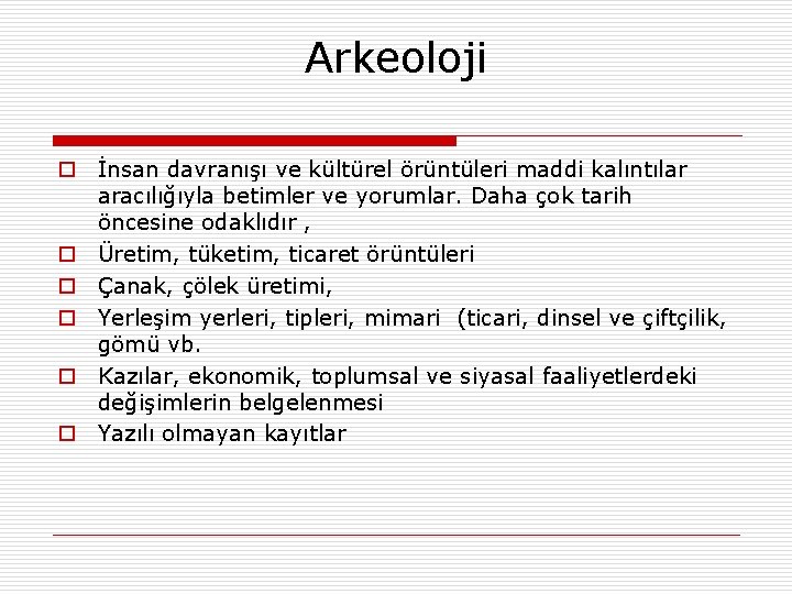 Arkeoloji o İnsan davranışı ve kültürel örüntüleri maddi kalıntılar aracılığıyla betimler ve yorumlar. Daha Arkeoloji o İnsan davranışı ve kültürel örüntüleri maddi kalıntılar aracılığıyla betimler ve yorumlar. Daha