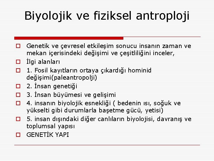 Biyolojik ve fiziksel antroploji o Genetik ve çevresel etkileşim sonucu insanın zaman ve mekan Biyolojik ve fiziksel antroploji o Genetik ve çevresel etkileşim sonucu insanın zaman ve mekan