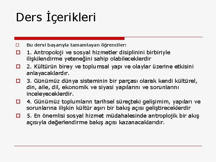 Ders İçerikleri o Bu dersi başarıyla tamamlayan öğrenciler: o 1. Antropoloji ve sosyal hizmetler Ders İçerikleri o Bu dersi başarıyla tamamlayan öğrenciler: o 1. Antropoloji ve sosyal hizmetler