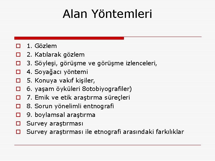 Alan Yöntemleri o o o 1. Gözlem 2. Katılarak gözlem 3. Söyleşi, görüşme ve Alan Yöntemleri o o o 1. Gözlem 2. Katılarak gözlem 3. Söyleşi, görüşme ve