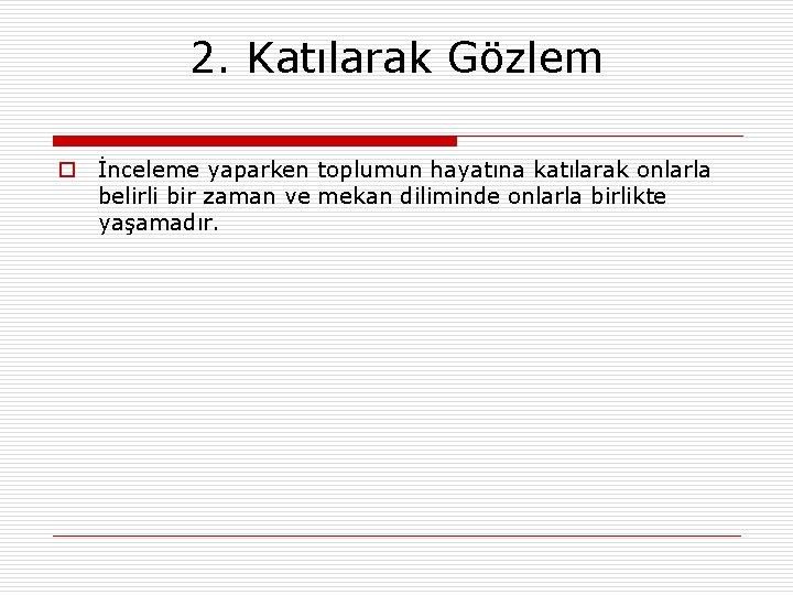 2. Katılarak Gözlem o İnceleme yaparken toplumun hayatına katılarak onlarla belirli bir zaman ve 2. Katılarak Gözlem o İnceleme yaparken toplumun hayatına katılarak onlarla belirli bir zaman ve