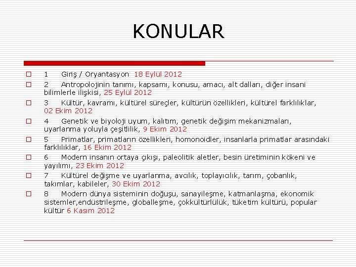 KONULAR o o o o 1 Giriş / Oryantasyon 18 Eylül 2012 2 Antropolojinin KONULAR o o o o 1 Giriş / Oryantasyon 18 Eylül 2012 2 Antropolojinin