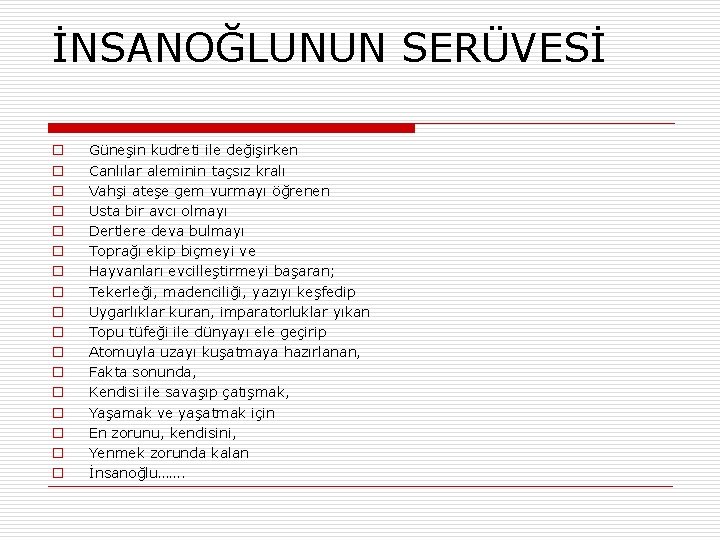 İNSANOĞLUNUN SERÜVESİ o o o o o Güneşin kudreti ile değişirken Canlılar aleminin taçsız İNSANOĞLUNUN SERÜVESİ o o o o o Güneşin kudreti ile değişirken Canlılar aleminin taçsız