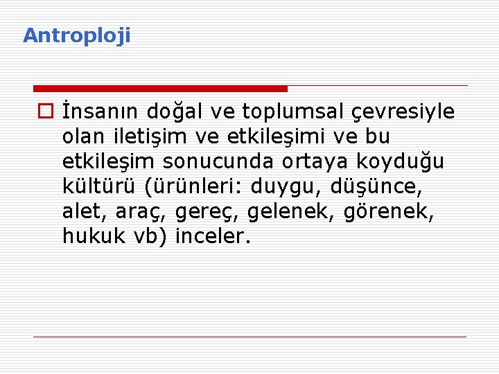 Antroploji o İnsanın doğal ve toplumsal çevresiyle olan iletişim ve etkileşimi ve bu etkileşim Antroploji o İnsanın doğal ve toplumsal çevresiyle olan iletişim ve etkileşimi ve bu etkileşim
