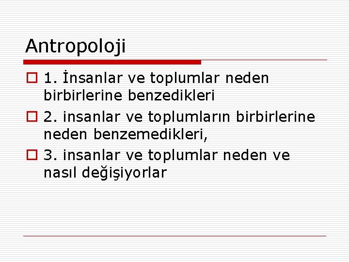 Antropoloji o 1. İnsanlar ve toplumlar neden birbirlerine benzedikleri o 2. insanlar ve toplumların Antropoloji o 1. İnsanlar ve toplumlar neden birbirlerine benzedikleri o 2. insanlar ve toplumların