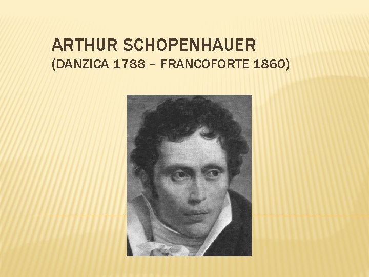 ARTHUR SCHOPENHAUER (DANZICA 1788 – FRANCOFORTE 1860) 