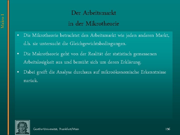 Makro I Der Arbeitsmarkt in der Mikrotheorie • Die Mikrotheorie betrachtet den Arbeitsmarkt wie