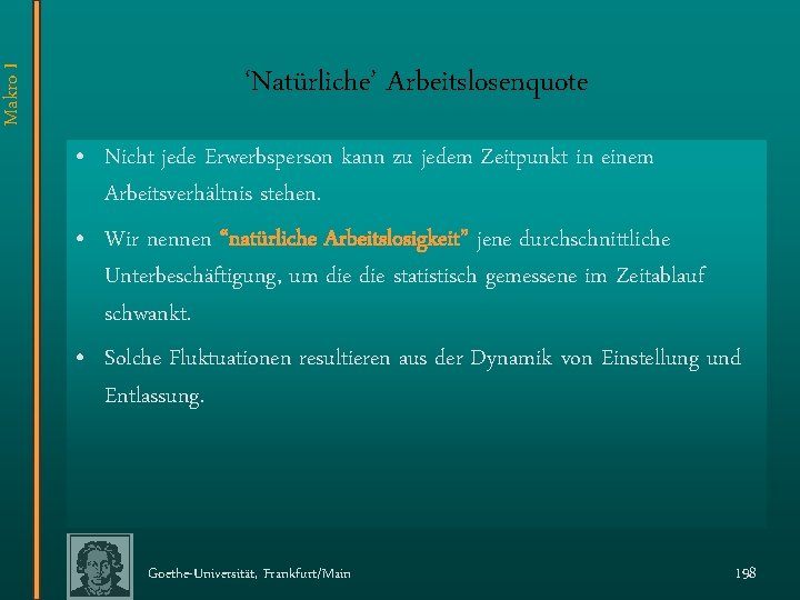 Makro I ‘Natürliche’ Arbeitslosenquote • Nicht jede Erwerbsperson kann zu jedem Zeitpunkt in einem