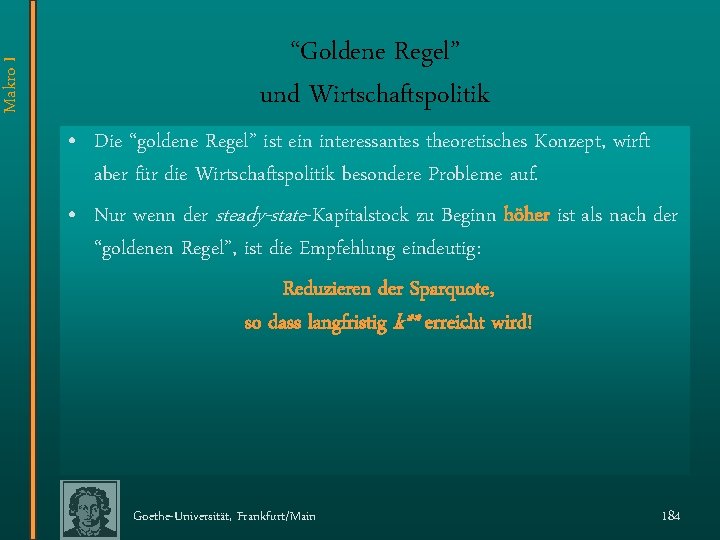 Makro I “Goldene Regel” und Wirtschaftspolitik • Die “goldene Regel” ist ein interessantes theoretisches