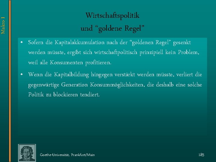 Makro I Wirtschaftspolitik und “goldene Regel” • Sofern die Kapitalakkumulation nach der “goldenen Regel”