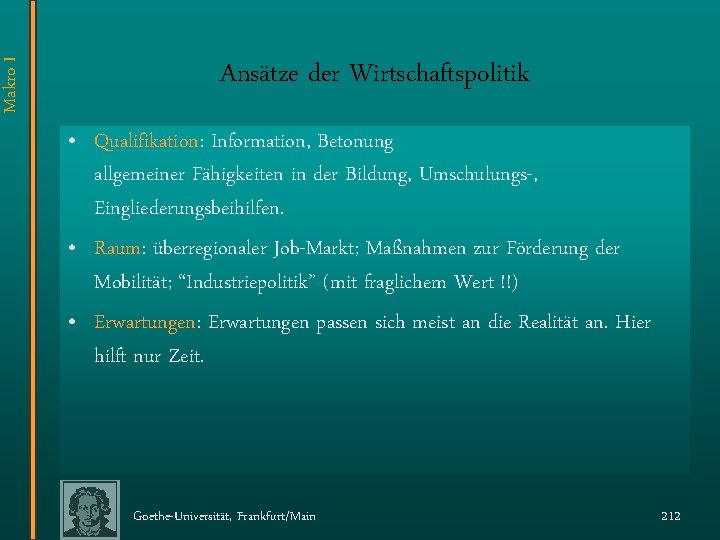 Makro I Ansätze der Wirtschaftspolitik • Qualifikation: Information, Betonung allgemeiner Fähigkeiten in der Bildung,