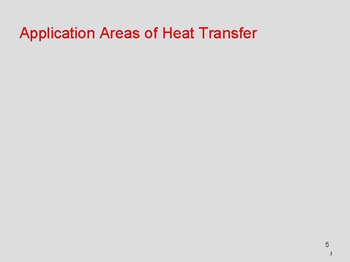 Application Areas of Heat Transfer 5 5 