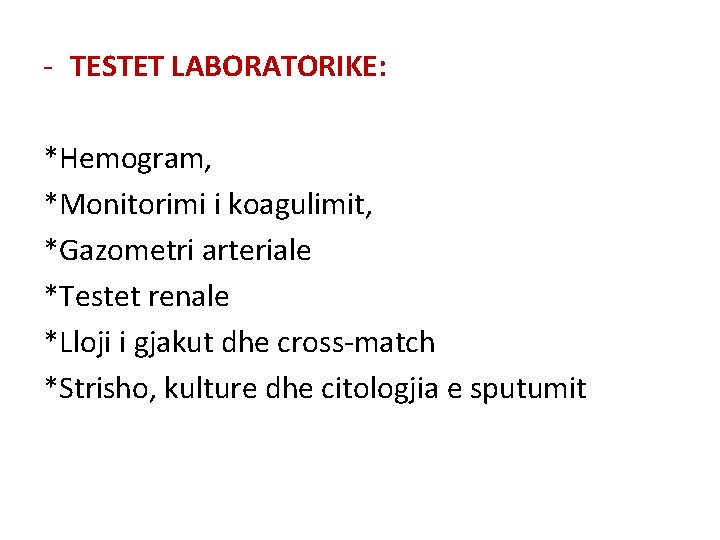 - TESTET LABORATORIKE: *Hemogram, *Monitorimi i koagulimit, *Gazometri arteriale *Testet renale *Lloji i gjakut - TESTET LABORATORIKE: *Hemogram, *Monitorimi i koagulimit, *Gazometri arteriale *Testet renale *Lloji i gjakut