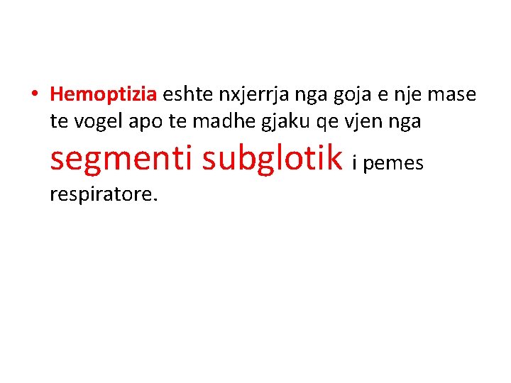 • Hemoptizia eshte nxjerrja nga goja e nje mase te vogel apo te • Hemoptizia eshte nxjerrja nga goja e nje mase te vogel apo te