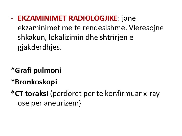 - EKZAMINIMET RADIOLOGJIKE: jane ekzaminimet me te rendesishme. Vleresojne shkakun, lokalizimin dhe shtrirjen e - EKZAMINIMET RADIOLOGJIKE: jane ekzaminimet me te rendesishme. Vleresojne shkakun, lokalizimin dhe shtrirjen e