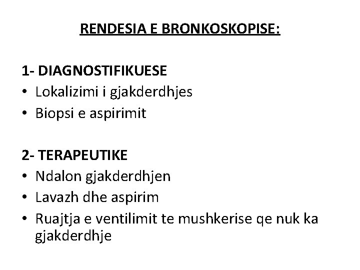RENDESIA E BRONKOSKOPISE: 1 - DIAGNOSTIFIKUESE • Lokalizimi i gjakderdhjes • Biopsi e aspirimit RENDESIA E BRONKOSKOPISE: 1 - DIAGNOSTIFIKUESE • Lokalizimi i gjakderdhjes • Biopsi e aspirimit